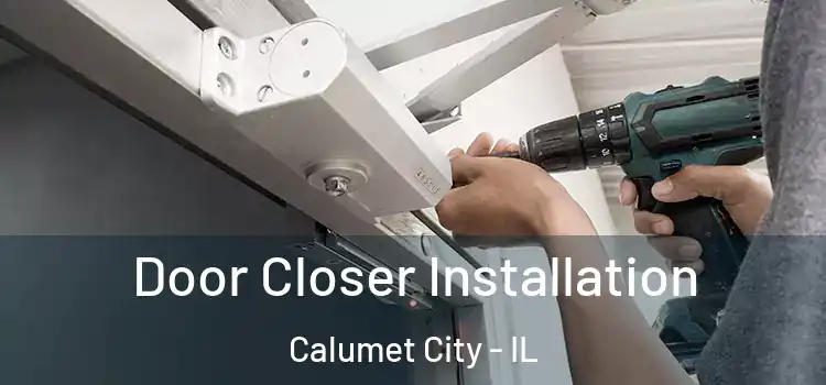Door Closer Installation Calumet City - IL