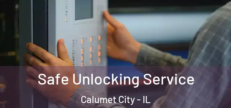 Safe Unlocking Service Calumet City - IL